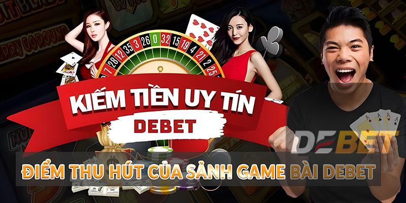 Điểm thu hút của sảnh Game Bài Debet