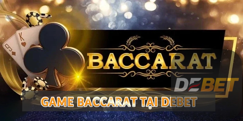 Game Baccarat tại Debet