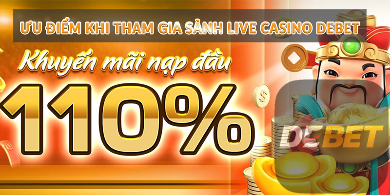 Ưu điểm khi tham gia sảnh Live Casino Debet